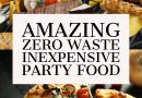 Amazing Zero Waste Inexpensive Party Food